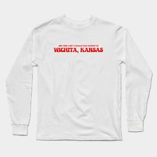 One time I got a really bad haircut in Wichita, Kansas Long Sleeve T-Shirt